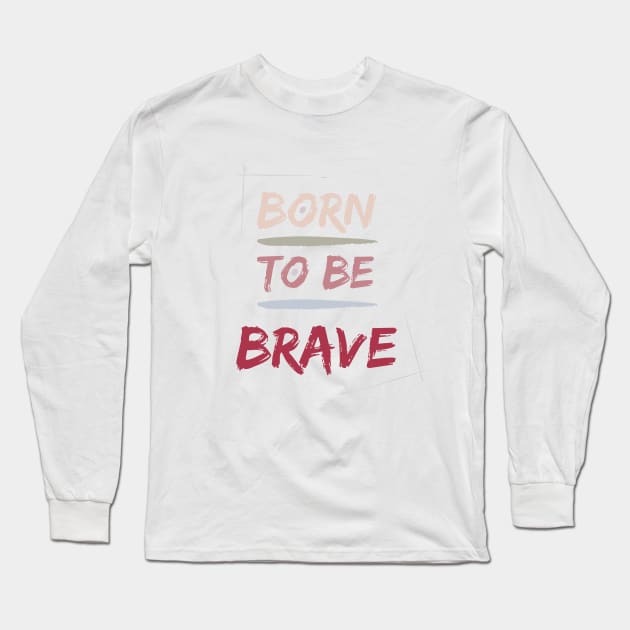 Born to be BRAVE Long Sleeve T-Shirt by Patty Bee Shop